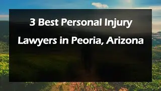 3 Best Personal Injury Lawyers in Peoria, Arizona | Personal Injury Attorneys