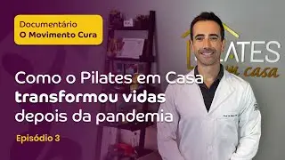Como o Pilates em Casa transformou vidas depois da pandemia | Episódio 3 – O Movimento Cura