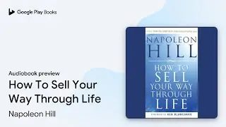 How To Sell Your Way Through Life by Napoleon Hill &middot; Audiobook preview