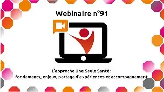 Replay Webconf &laquo; L&rsquo;approche Une Seule Sant&eacute; : fondements, partage d&rsquo;exp&eacute;riences et accompagnement &raquo;