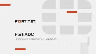 FortiADC Layer 7 Deployment &ndash; Reverse Proxy