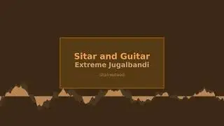Sitar and Guitar Extreme Jugalbandi