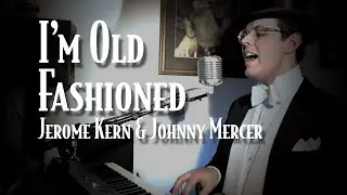 I'm Old Fashioned | Piano and Vocal Cover - Smooth Jazz Music