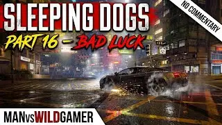 Sleeping Dogs Full Game Walkthrough No Commentary - Part 16 | Bad Luck & Conflicted Loyalties