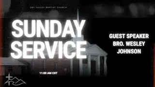 Dry Valley Baptist Live Stream: Guest Speaker Wesley Johnson