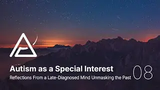 08 - Autism as a Special Interest - Reflections From a Late-Diagnosed Mind Unmasking the Past
