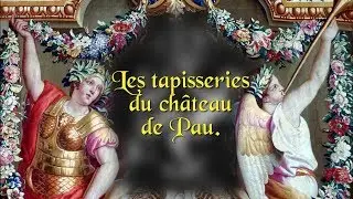 🇫🇷 Pau et Louis XIV - Les tapisseries du château de Pau