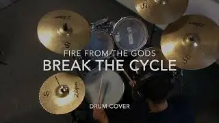 Break the Cycle - Fire From the Gods (Drum Cover)