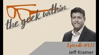 The Geek Within Ep133: Jeff Kramer