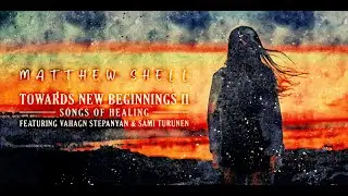 Full LP: Towards New Beginnings II: Songs of Healing by Matthew Shell [Soothing Jazz Instrumentals]