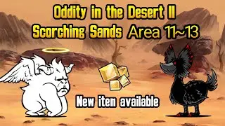 The Battle Cats - Oddity in the Desert II / Scorching Sands Area 11~13