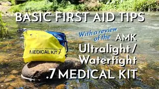 Basic First Aid Tips and Review of the AMK Ultralight / Watertight .7 Medical Kit