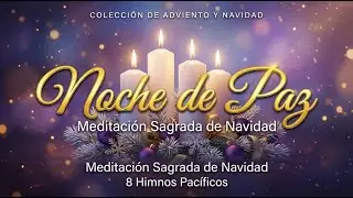 Noche de Paz - Música Sagrada de Navidad para Meditación | Oración Pacífica de Adviento
