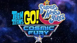 Teen Titans Go and DC superhero Girls cosmic fury intro