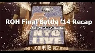 Ring of Honor Final Battle 2014 Recap by Rohan and Mike