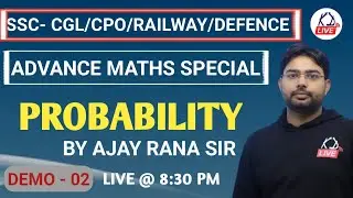 Probability | Advance Maths Special For SSC-CGL/CPO/RAILWAY/DEFENCE/STATE | Demo 02 | Ajay Rana Sir