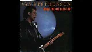 Van Stephenson - What The Big Girls Do (7