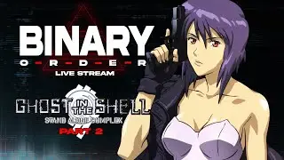 Binary Order Stream 18 I Ghost In The Shell Stand Alone Complex 2026/01/25 Part 2