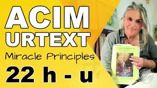 ACIM URTEXT: Miracle Principle 22 h - u in the Urtext Manuscripts of A Course in Miracles
