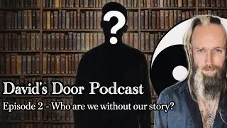 Who Are You Without Your Story? - David&rsquo;s Door Podcast Ep. 2