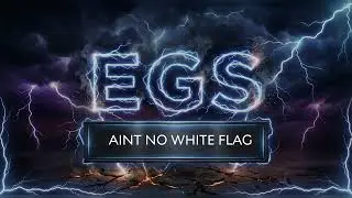EGS - Ain't No White Flag 