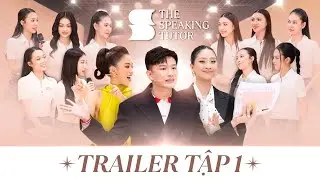 TRAILER TẬP 1 THE SPEAKING TUTOR | CÓ GÌ TẠI 