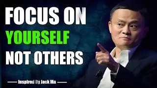 FOCUS ON YOURSELF NOT OTHERS -Inspired By Jack Ma Motivation 