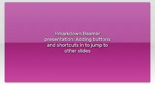 Rmarkdown Beamer presentation: Adding buttons and shortcuts in to jump to other slides