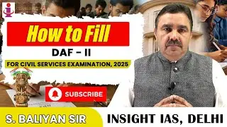 DAF II Secrets: How to Fill to Score 200+ in UPSC Interview | By S. Baliyan sir | Insight IAS, Delhi