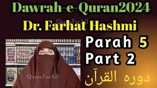 Dawrah-e-Quran 2024 | Farhat Hashmi| Parah 5 | #part2 #surahalnisa @QuranForAll24-7 #ramzan2024 