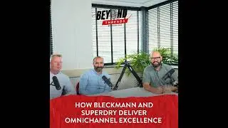 Beyond Threads Podcast - Ep.21 - How Bleckmann and Superdry deliver omnichannel excellence