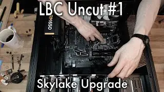 Let's Build Computers# Uncut - Skylake Upgrade