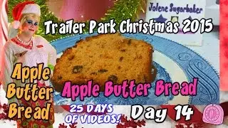 Apple Butter Bread Day 14 : Trailer Park Christmas 2015