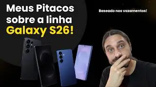 Meus Pitacos sobre a linha Samsung Galaxy S26!