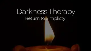 Darkness Therapy: Return to Simplicity