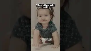 When will my baby walk?