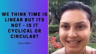 We Think Time Is Linear But Its Not - Is It Cyclical Or Circular?