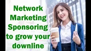 network marketing sponsoring - to grow your downline