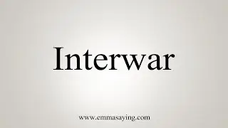 How To Say Interwar