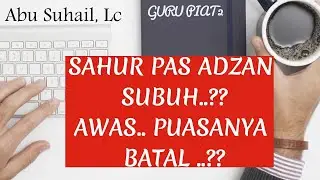 ( BaPer - 2 ) WAKTU IMSAK BATAS WAKTU SAHUR KETIKA INGIN PUASA (IMSAK / ADZAN ?)