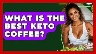 What Is The Best Keto Coffee? - Keto Kitchen HQ