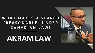 What Makes a Search &ldquo;Reasonable&rdquo; Under Canadian Law?