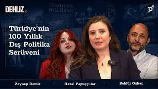 Cumhuriyet’in 100 yıllık Dış Politika tecrübesini nasıl anlamalıyız? | Dehliz-B2 | Hazal Papuççular