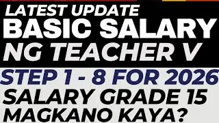 NEW BASIC SALARY NG TEACHER V STEP 1 - 8 FOR JANUARY 2026 MAGKANO KAYA?