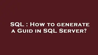 SQL : How to generate a Guid in SQL Server?