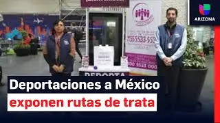 El aumento en las deportaciones a México y el desafío en el combate a la trata de personas