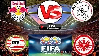 ⚽ Red Bull Salzburg  VS Ajax ⚽ PSV VS  Eintracht Frankfurt  ⚽ WORLD: Club Friendly match