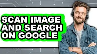 How to Scan Image and Search on Google (full Guide)