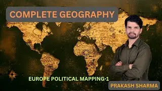 Complete GEOGRAPHY For UPSC & STATE PCS - EUROPE POLITICAL & IMPORTANT REGIONS