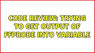 Code Review: Trying to get output of ffprobe into variable